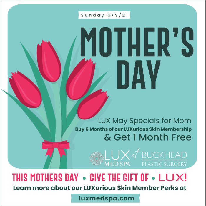 Mother's Day Specials at Lux Med Spa at Buckhead Plastic Surgery 5/9/2021 member Specials